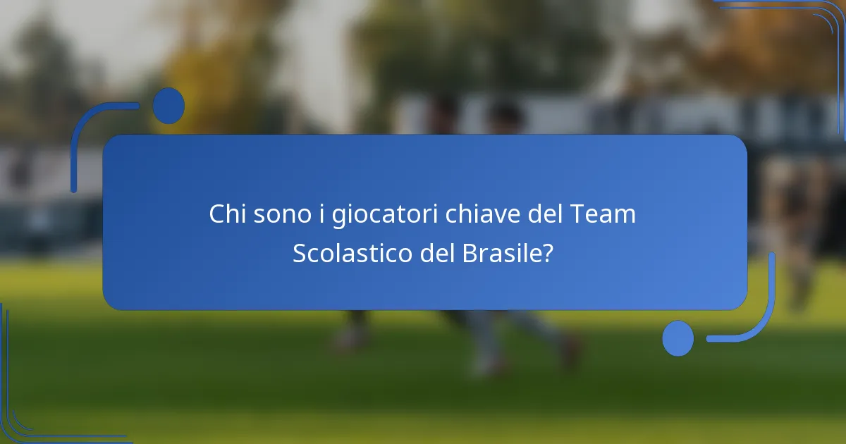 Chi sono i giocatori chiave del Team Scolastico del Brasile?