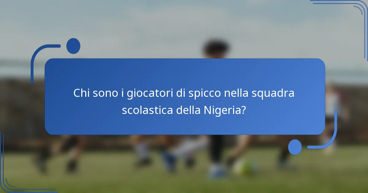 Chi sono i giocatori di spicco nella squadra scolastica della Nigeria?