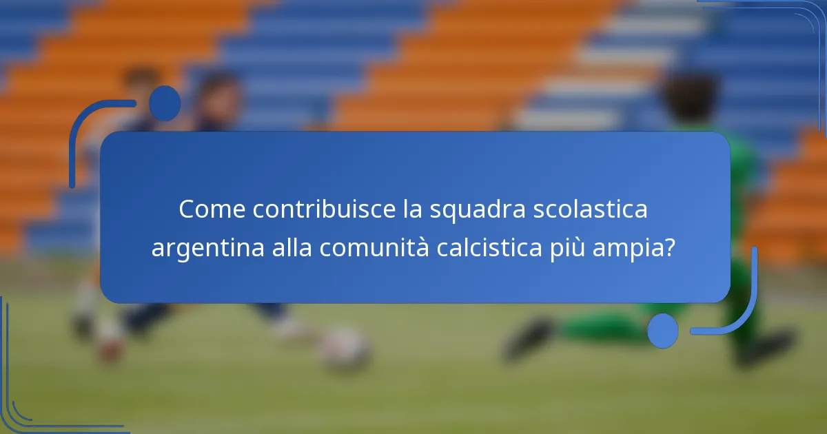 Come contribuisce la squadra scolastica argentina alla comunità calcistica più ampia?