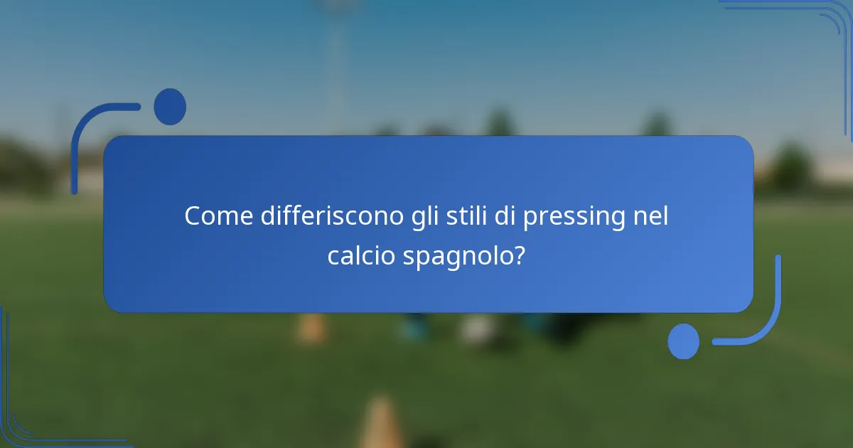 Come differiscono gli stili di pressing nel calcio spagnolo?