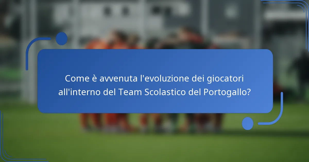 Come è avvenuta l'evoluzione dei giocatori all'interno del Team Scolastico del Portogallo?