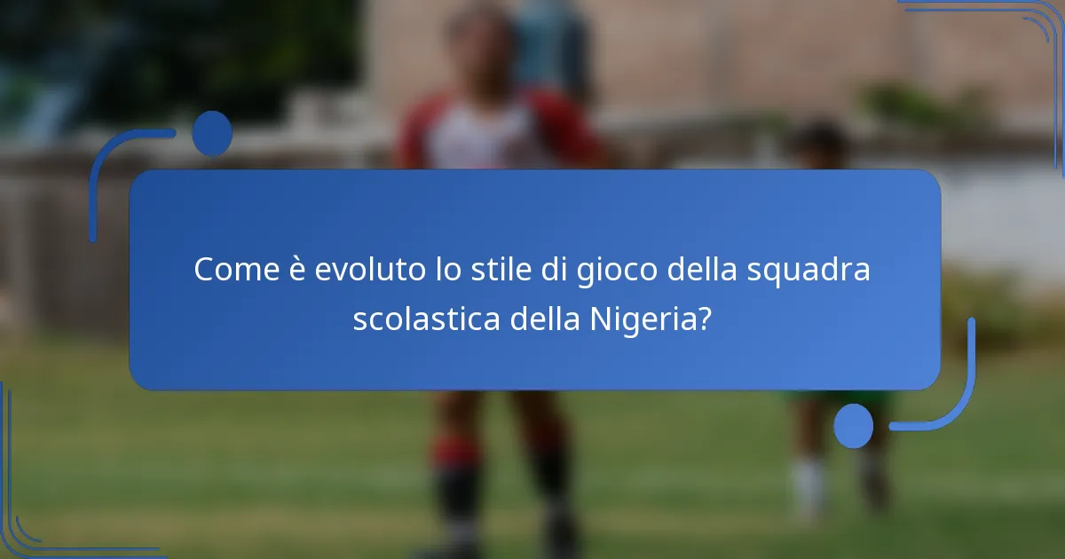 Come è evoluto lo stile di gioco della squadra scolastica della Nigeria?