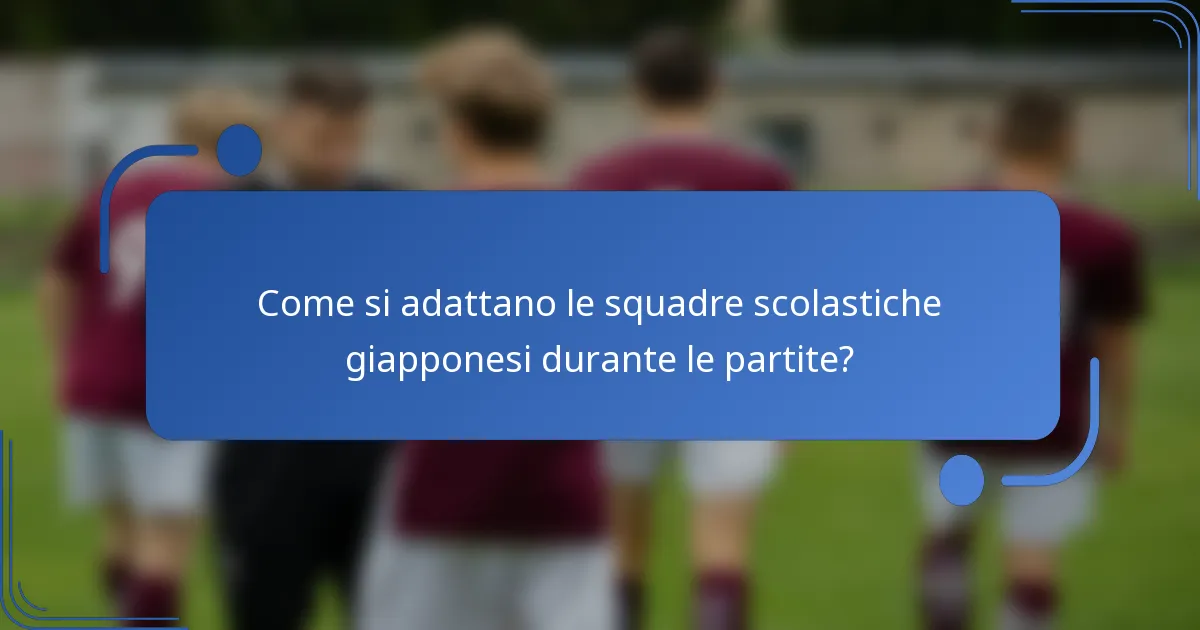 Come si adattano le squadre scolastiche giapponesi durante le partite?
