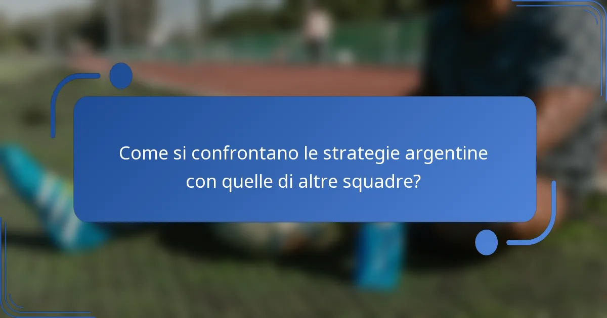Come si confrontano le strategie argentine con quelle di altre squadre?