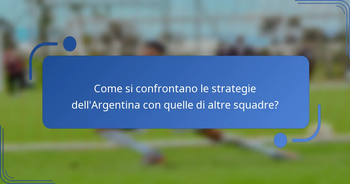 Come si confrontano le strategie dell'Argentina con quelle di altre squadre?