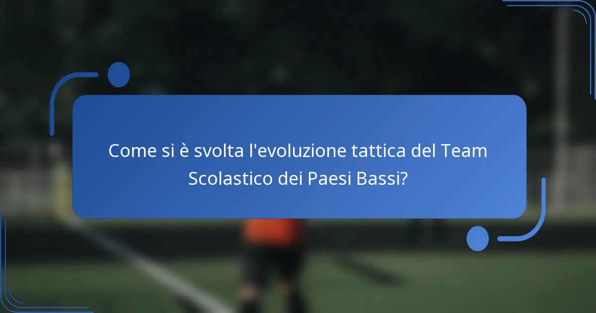 Come si è svolta l'evoluzione tattica del Team Scolastico dei Paesi Bassi?