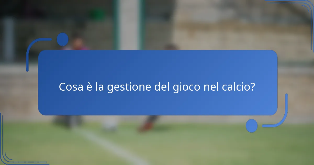 Cosa è la gestione del gioco nel calcio?
