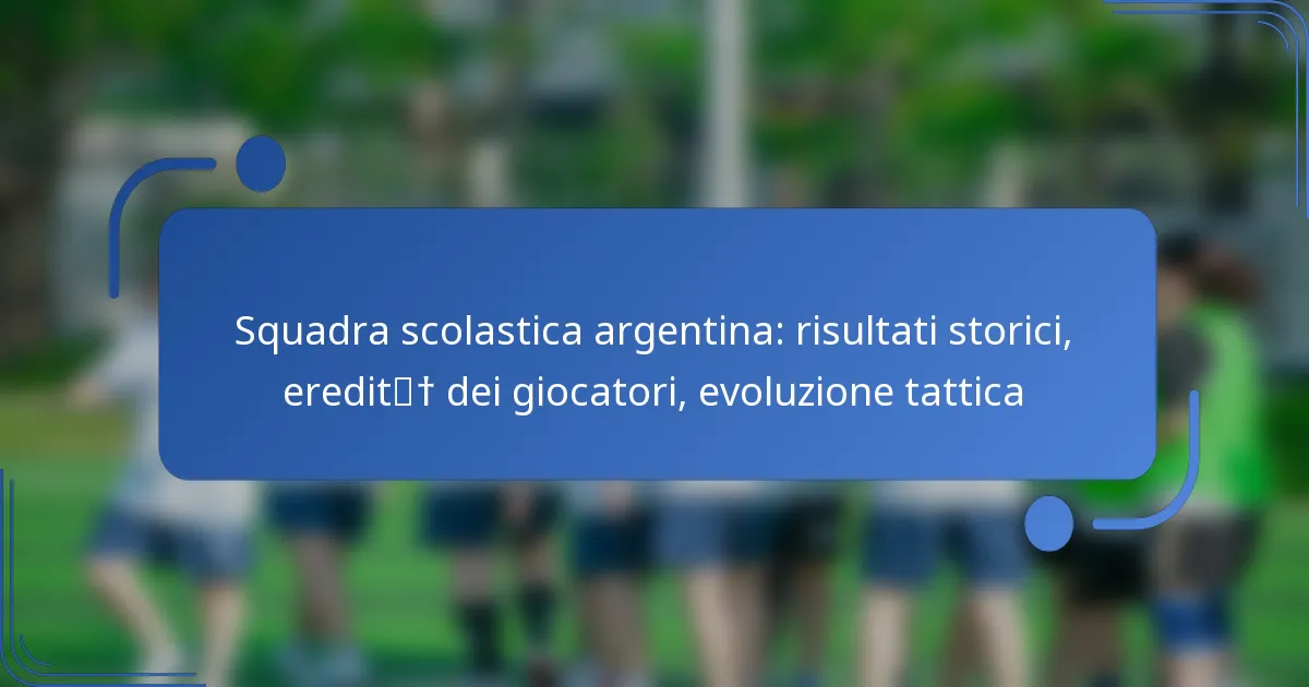 Squadra scolastica argentina: risultati storici, eredità dei giocatori, evoluzione tattica