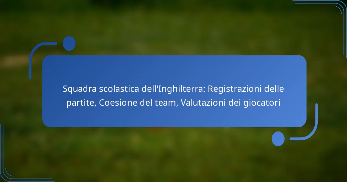 Squadra scolastica dell’Inghilterra: Registrazioni delle partite, Coesione del team, Valutazioni dei giocatori