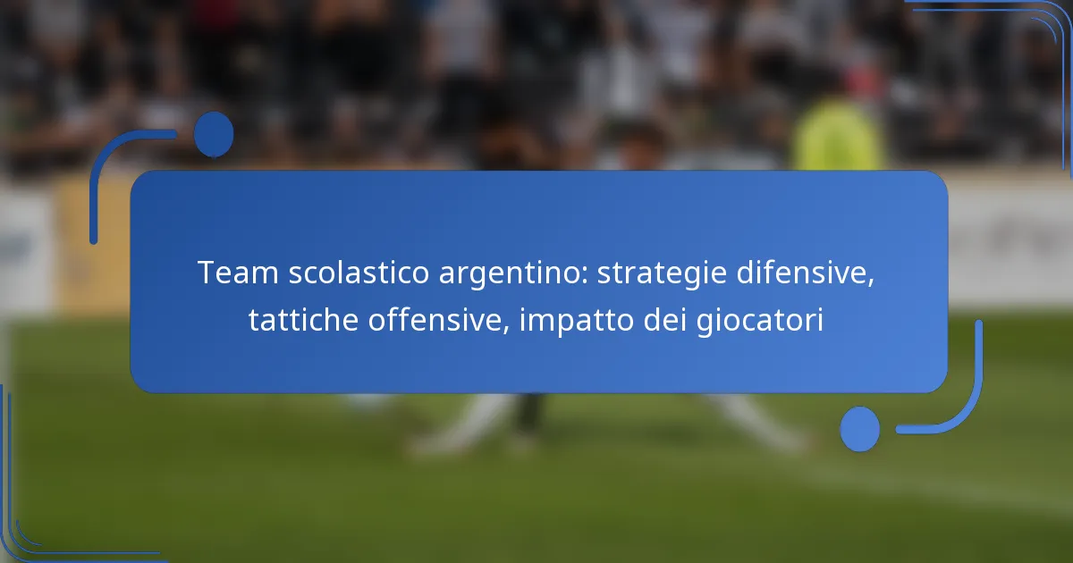 Team scolastico argentino: strategie difensive, tattiche offensive, impatto dei giocatori