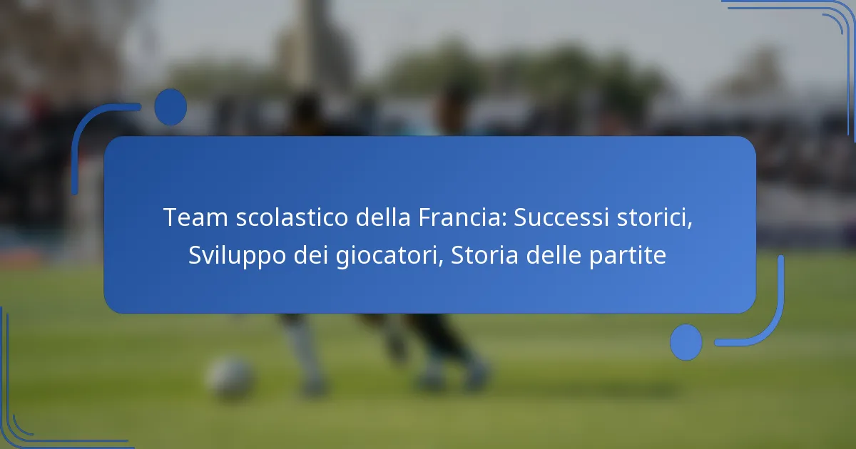 Team scolastico della Francia: Successi storici, Sviluppo dei giocatori, Storia delle partite