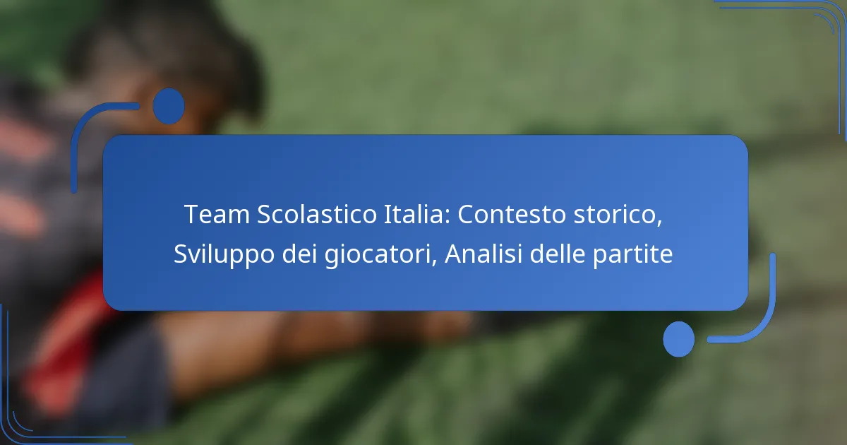 Team Scolastico Italia: Contesto storico, Sviluppo dei giocatori, Analisi delle partite