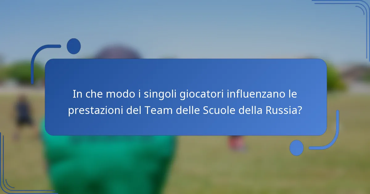 In che modo i singoli giocatori influenzano le prestazioni del Team delle Scuole della Russia?