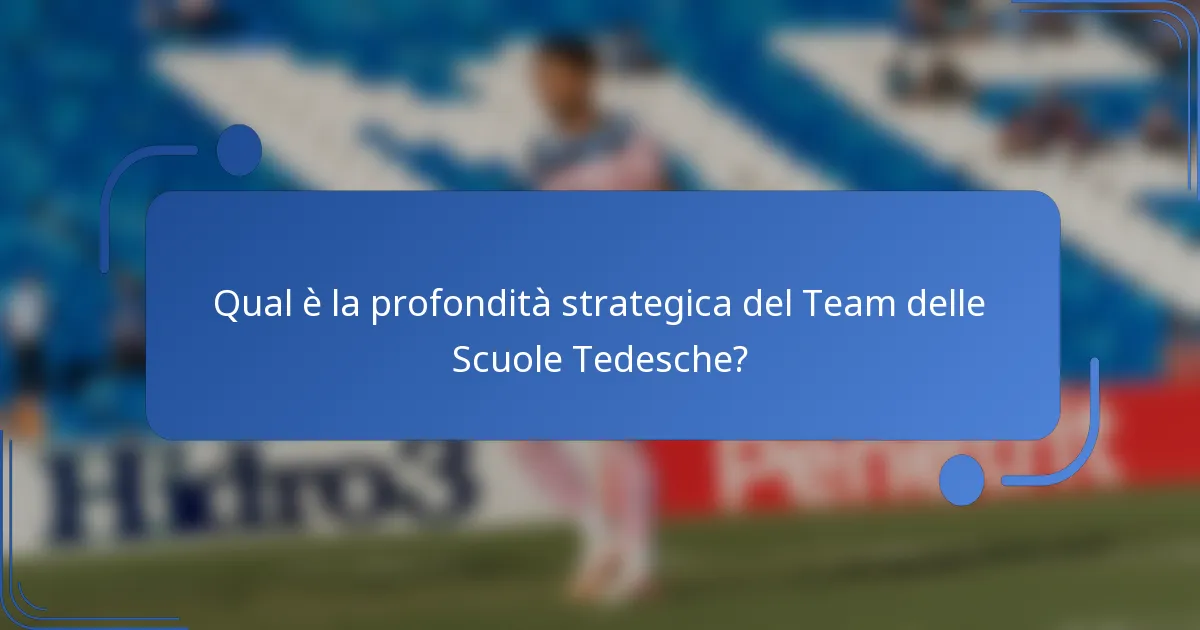 Qual è la profondità strategica del Team delle Scuole Tedesche?