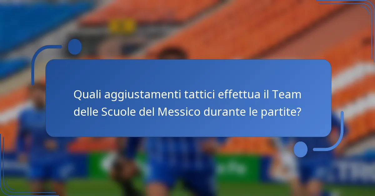 Quali aggiustamenti tattici effettua il Team delle Scuole del Messico durante le partite?