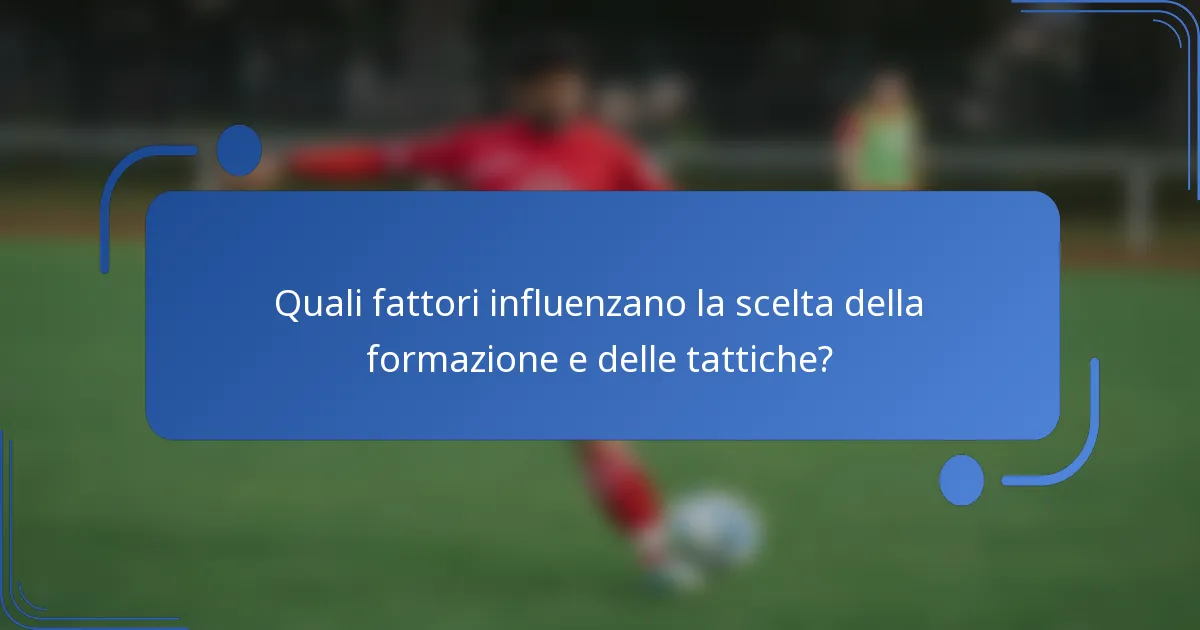 Quali fattori influenzano la scelta della formazione e delle tattiche?