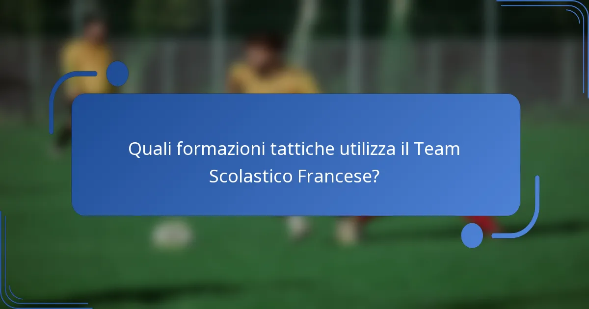 Quali formazioni tattiche utilizza il Team Scolastico Francese?