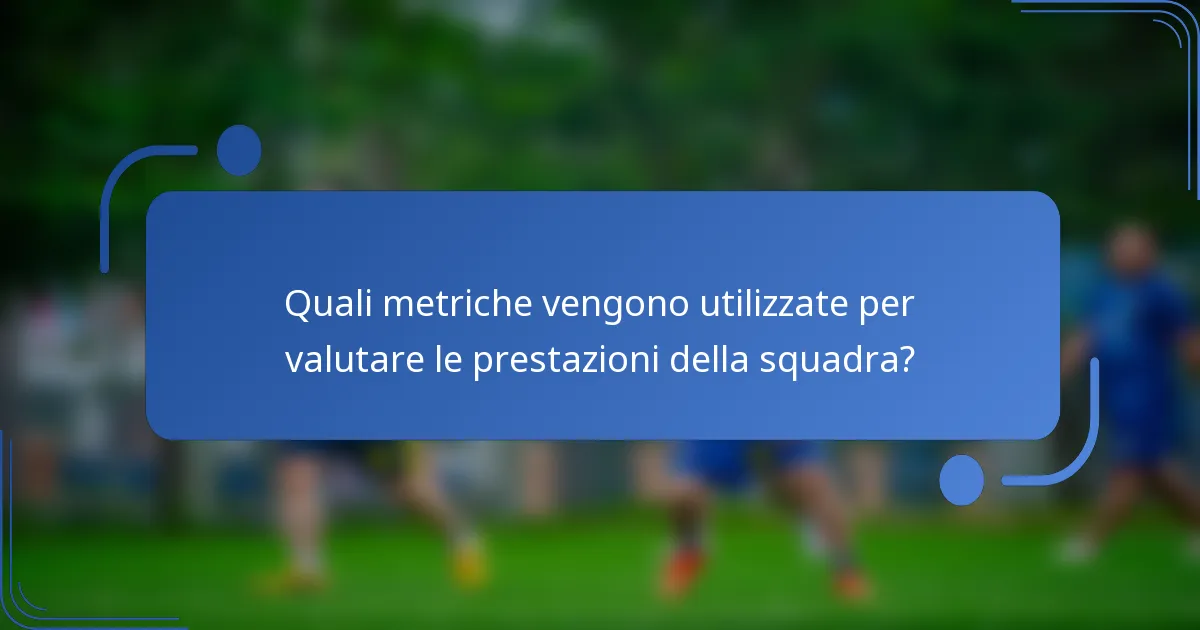 Quali metriche vengono utilizzate per valutare le prestazioni della squadra?