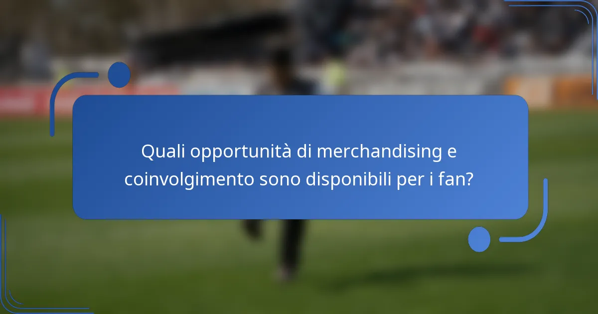 Quali opportunità di merchandising e coinvolgimento sono disponibili per i fan?