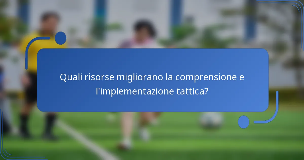 Quali risorse migliorano la comprensione e l'implementazione tattica?