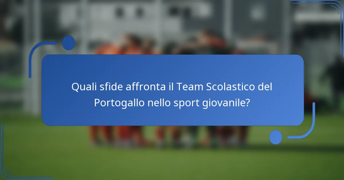 Quali sfide affronta il Team Scolastico del Portogallo nello sport giovanile?