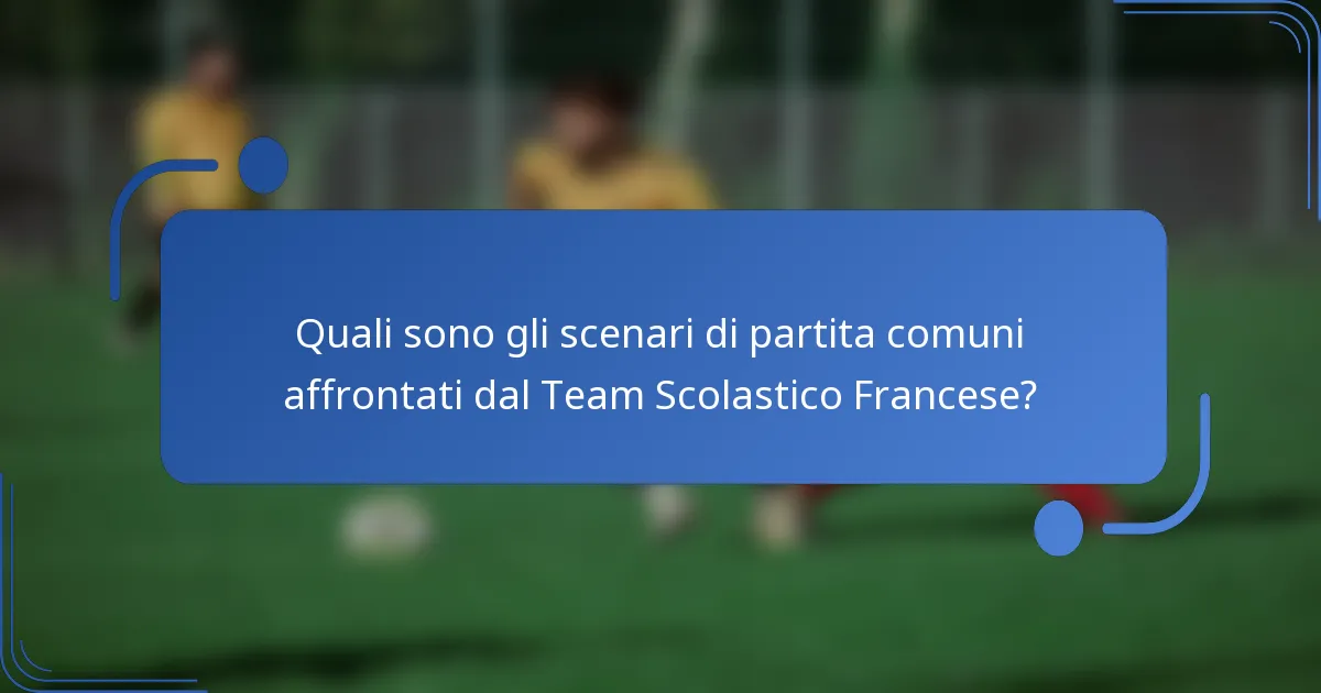 Quali sono gli scenari di partita comuni affrontati dal Team Scolastico Francese?
