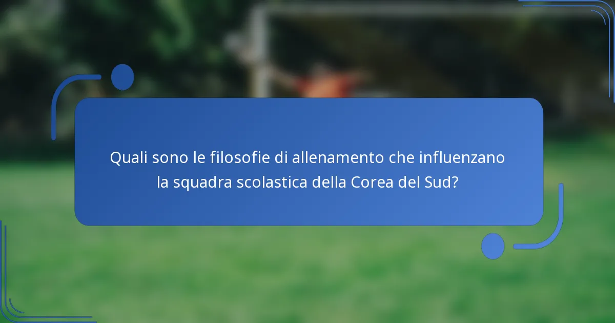 Quali sono le filosofie di allenamento che influenzano la squadra scolastica della Corea del Sud?