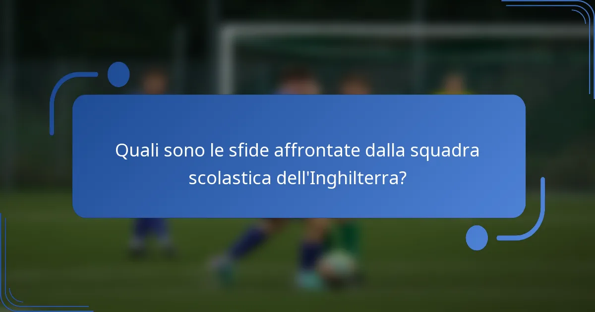 Quali sono le sfide affrontate dalla squadra scolastica dell'Inghilterra?