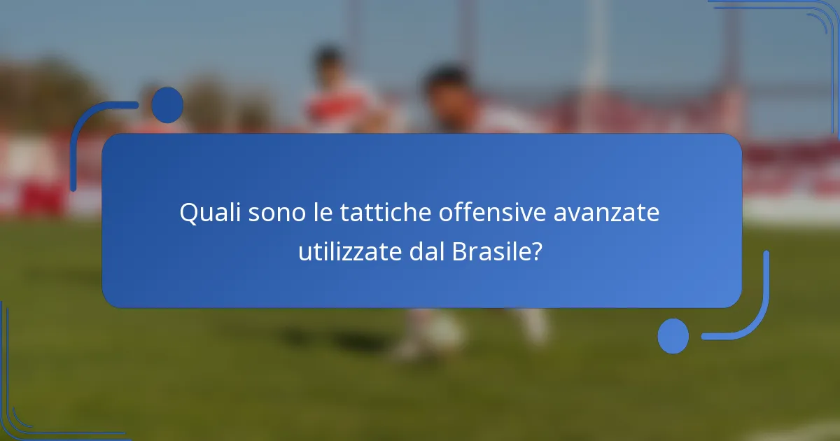 Quali sono le tattiche offensive avanzate utilizzate dal Brasile?