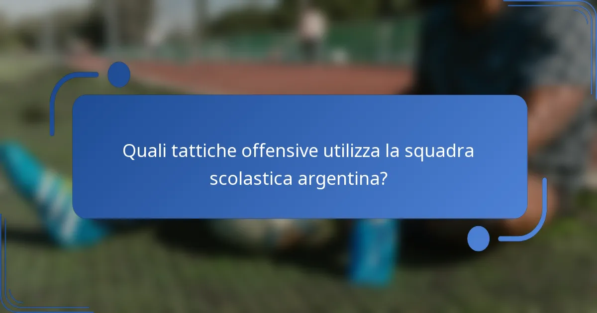 Quali tattiche offensive utilizza la squadra scolastica argentina?